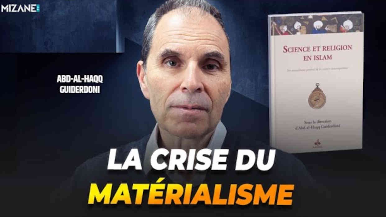 Abd-al Haqq Guiderdoni : la crise du matérialisme